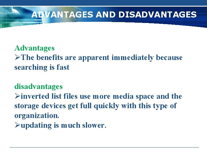 ADVANTAGES AND DISADVANTAGES Advantages ØThe benefits are apparent immediately because searching is fast disadvantages