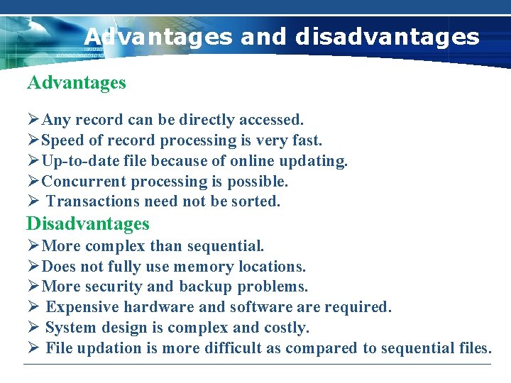 Advantages and disadvantages Advantages ØAny record can be directly accessed. ØSpeed of record processing