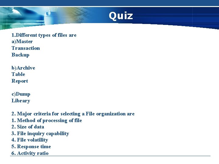 Quiz 1. Different types of files are a)Master Transaction Backup b)Archive Table Report c)Dump