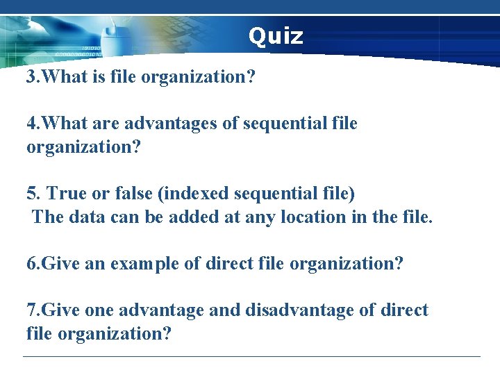 Quiz 3. What is file organization? 4. What are advantages of sequential file organization?