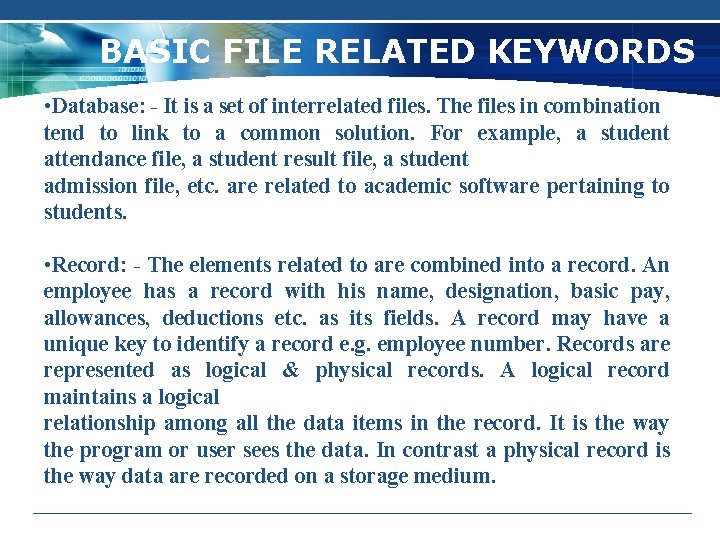 BASIC FILE RELATED KEYWORDS • Database: - It is a set of interrelated files.
