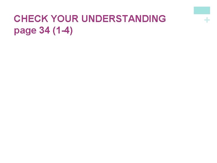 + CHECK YOUR UNDERSTANDING page 34 (1 -4) 