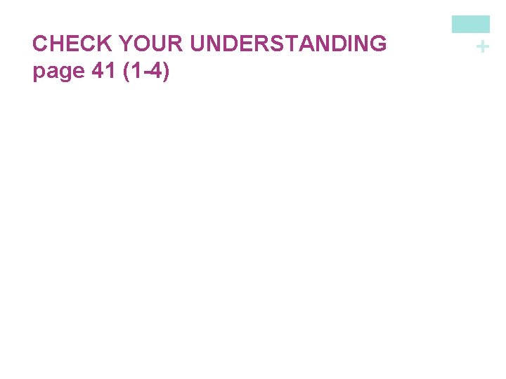 + CHECK YOUR UNDERSTANDING page 41 (1 -4) 