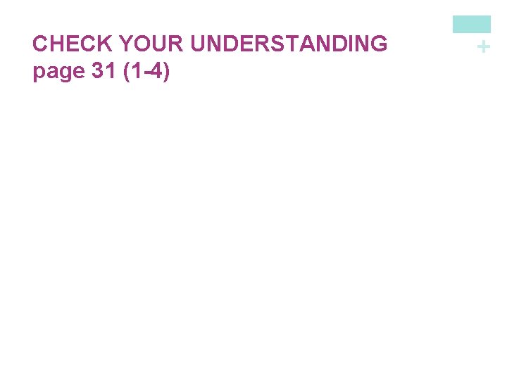 + CHECK YOUR UNDERSTANDING page 31 (1 -4) 