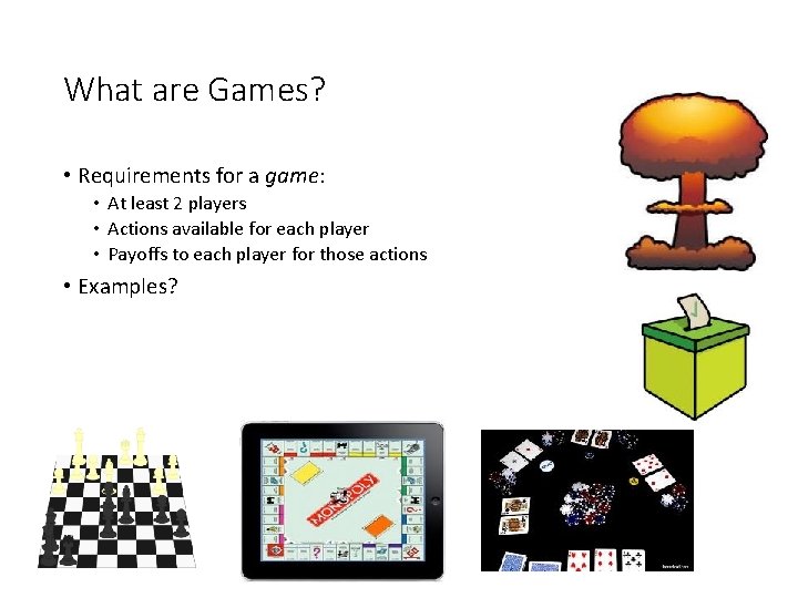 What are Games? • Requirements for a game: • At least 2 players •