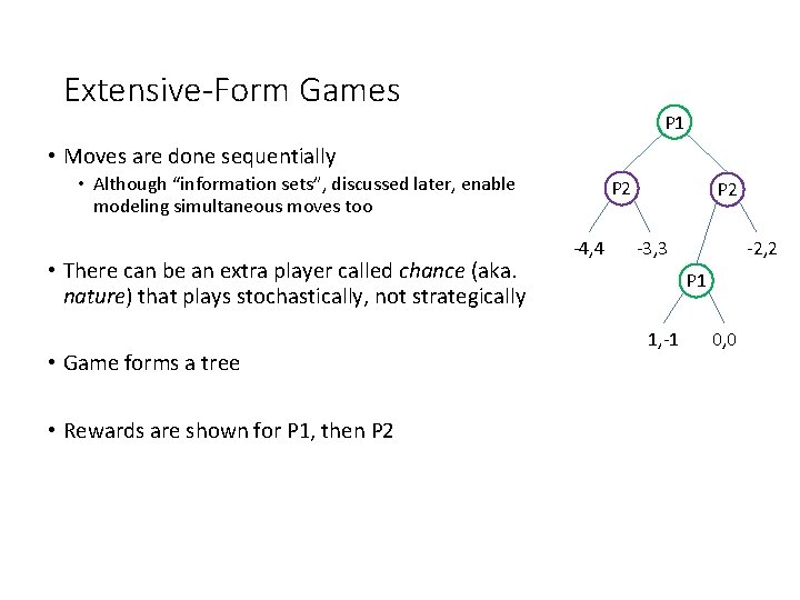 Extensive-Form Games P 1 • Moves are done sequentially • Although “information sets”, discussed