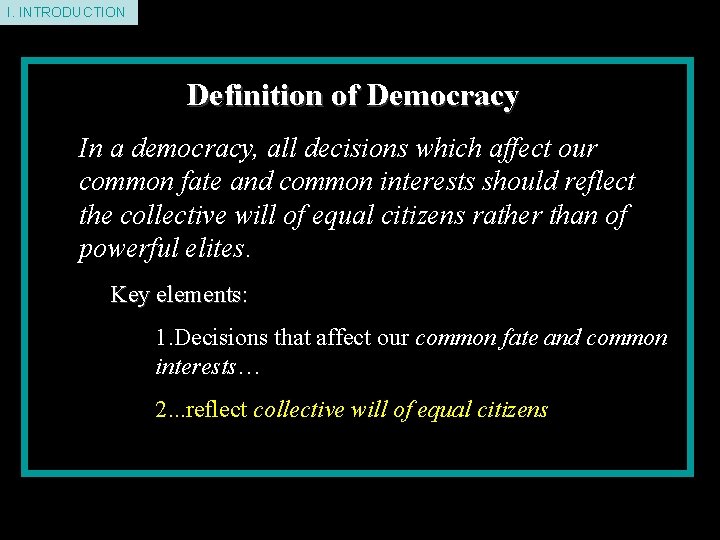 I. INTRODUCTION Definition of Democracy In a democracy, all decisions which affect our common