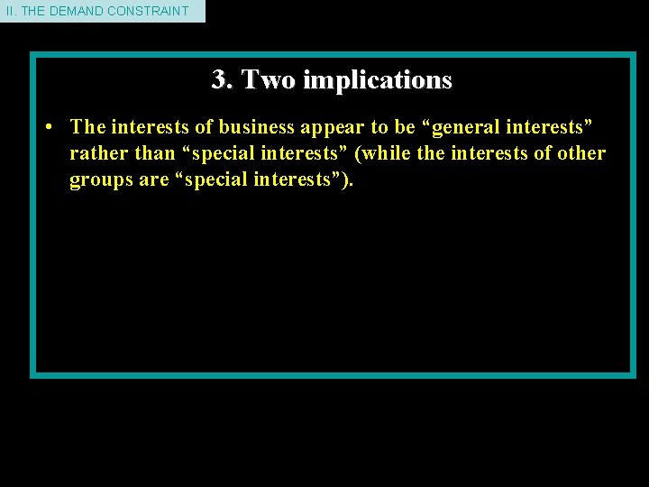 II. THE DEMAND CONSTRAINT 3. Two implications • The interests of business appear to