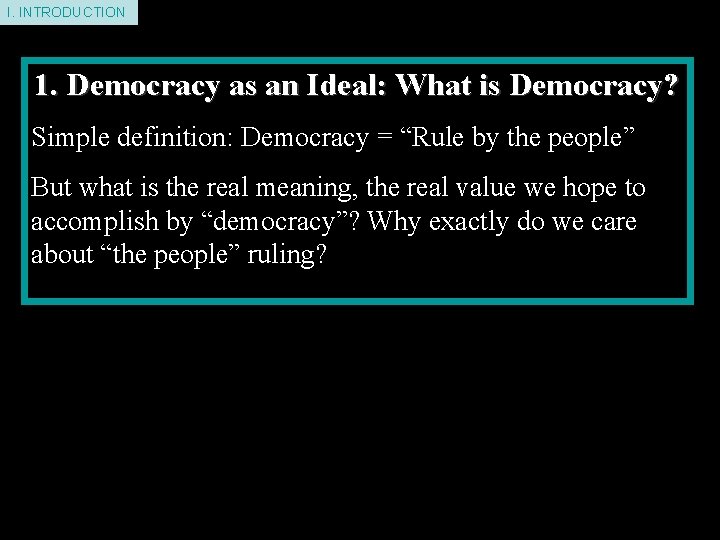 I. INTRODUCTION 1. Democracy as an Ideal: What is Democracy? Simple definition: Democracy =