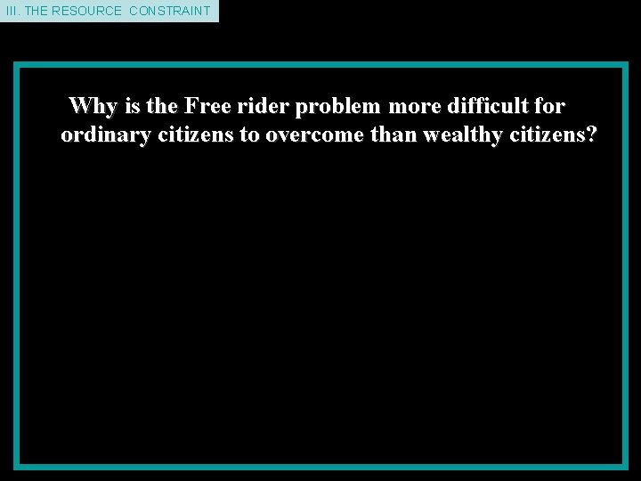 II. THE III. THEDEMAND RESOURCE CONSTRAINT Why is the Free rider problem more difficult