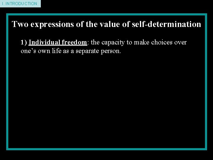 I. INTRODUCTION Two expressions of the value of self-determination 1) Individual freedom: the capacity