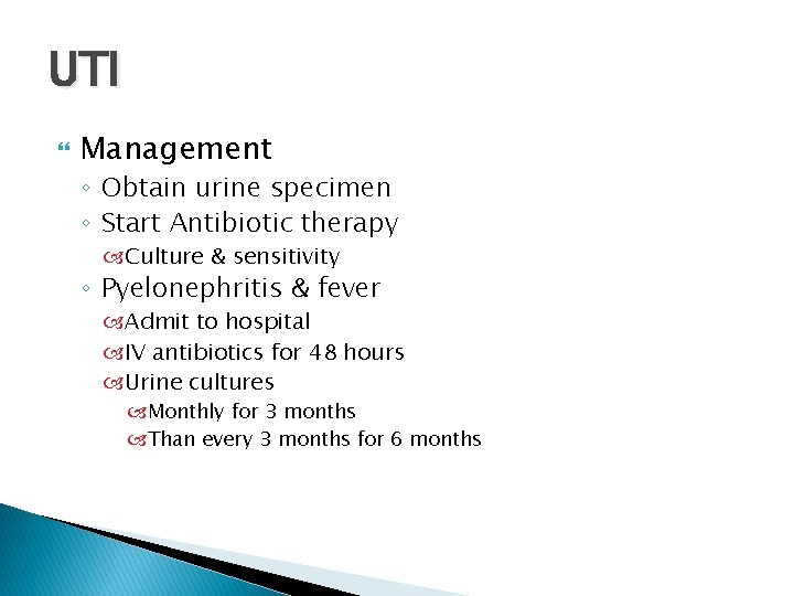 UTI Management ◦ Obtain urine specimen ◦ Start Antibiotic therapy Culture & sensitivity ◦