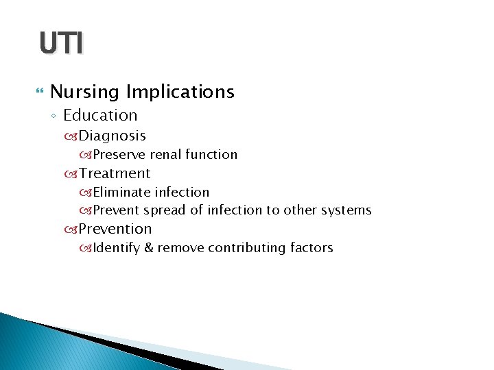 UTI Nursing Implications ◦ Education Diagnosis Preserve renal function Treatment Eliminate infection Prevent spread