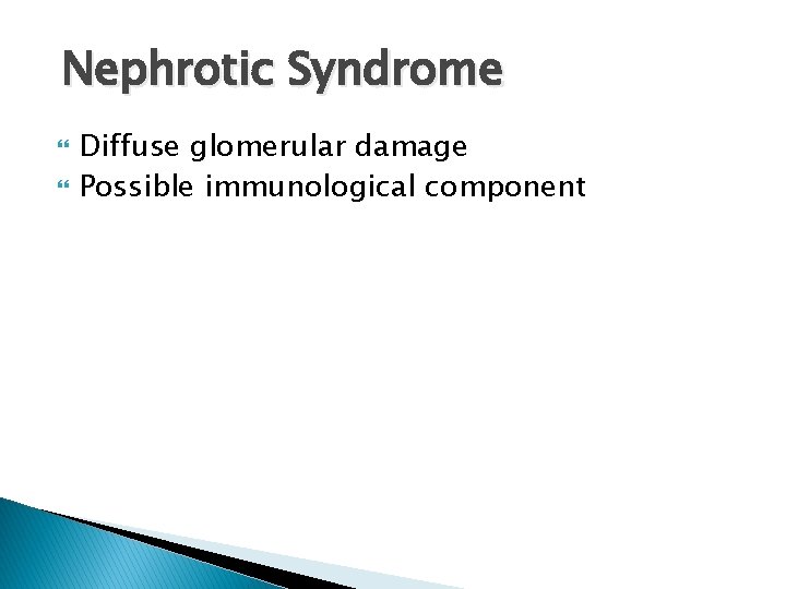 Nephrotic Syndrome Diffuse glomerular damage Possible immunological component 