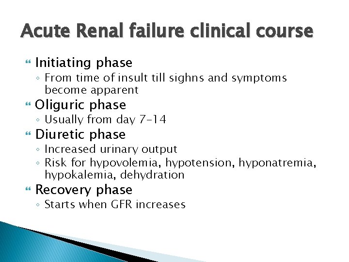 Acute Renal failure clinical course Initiating phase ◦ From time of insult till sighns Acute Renal failure clinical course Initiating phase ◦ From time of insult till sighns