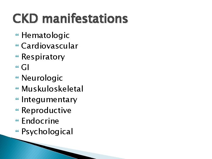 CKD manifestations Hematologic Cardiovascular Respiratory GI Neurologic Muskuloskeletal Integumentary Reproductive Endocrine Psychological 