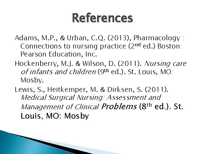 References Adams, M. P. , & Urban, C. Q. (2013), Pharmacology : Connections to