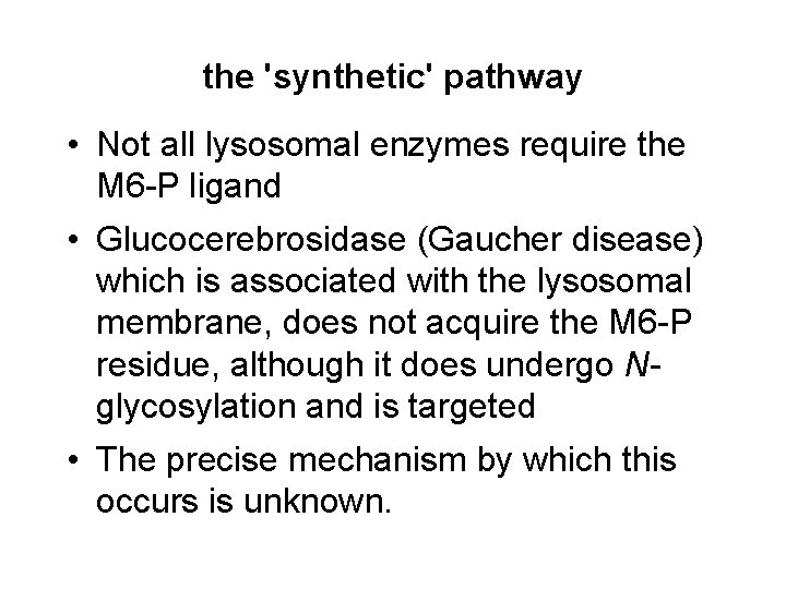 the 'synthetic' pathway • Not all lysosomal enzymes require the M 6 -P ligand