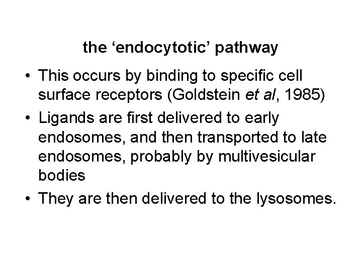 the ‘endocytotic’ pathway • This occurs by binding to specific cell surface receptors (Goldstein