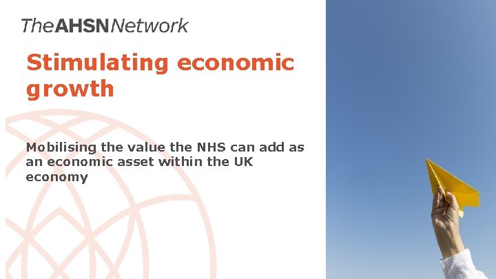 Stimulating economic growth Mobilising the value the NHS can add as an economic asset Stimulating economic growth Mobilising the value the NHS can add as an economic asset
