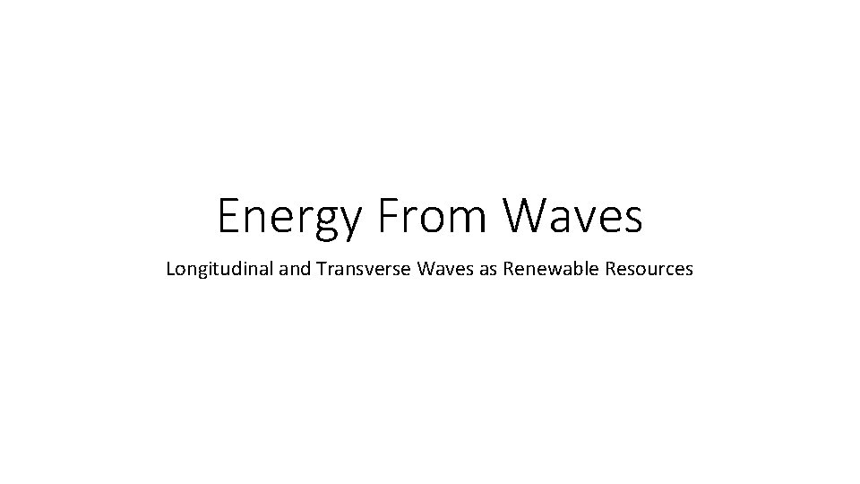 Energy From Waves Longitudinal and Transverse Waves as Renewable Resources 