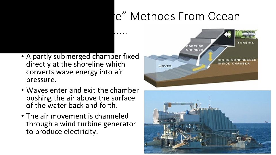 Four Basic “Capture” Methods From Ocean Waves Continued…… 3. Oscillating Water Column • A