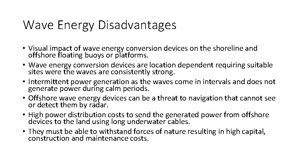 Wave Energy Disadvantages • Visual impact of wave energy conversion devices on the shoreline