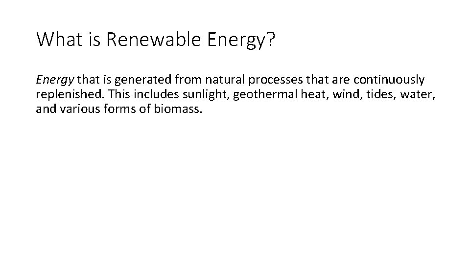What is Renewable Energy? Energy that is generated from natural processes that are continuously