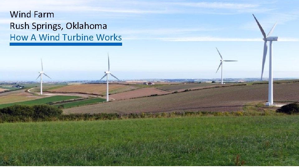 Wind Farm Rush Springs, Oklahoma How A Wind Turbine Works 