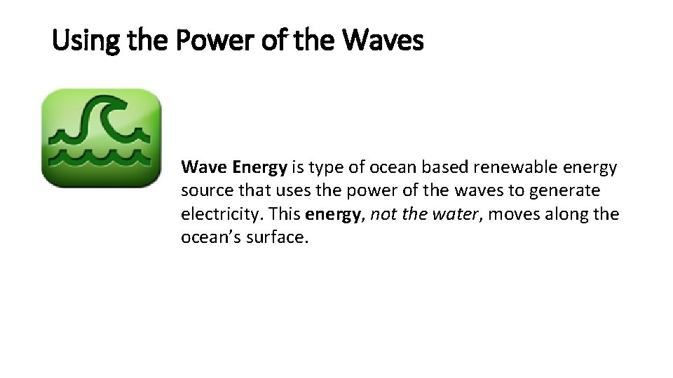 Using the Power of the Waves Wave Energy is type of ocean based renewable