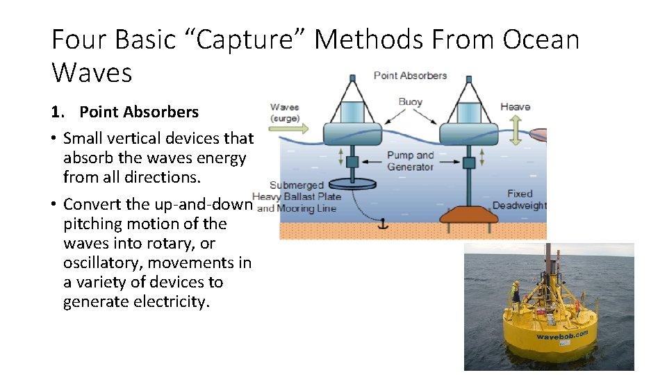 Four Basic “Capture” Methods From Ocean Waves 1. Point Absorbers • Small vertical devices