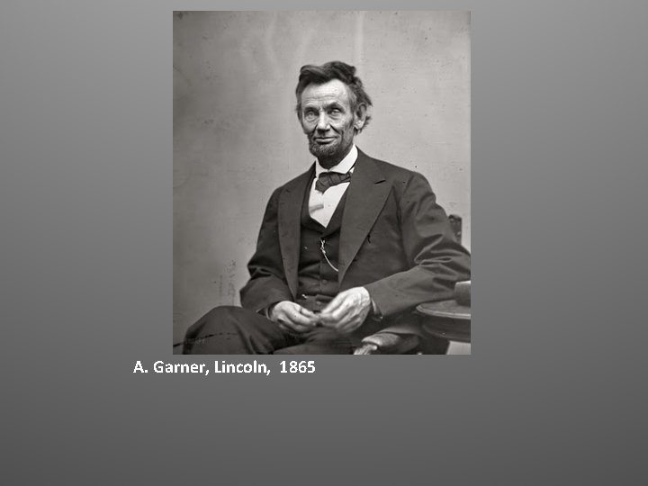 A. Garner, Lincoln, 1865 
