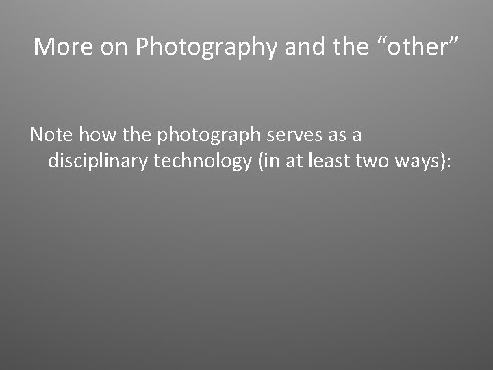 More on Photography and the “other” Note how the photograph serves as a disciplinary