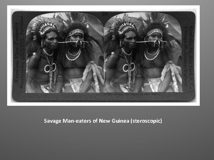 Savage Man-eaters of New Guinea (steroscopic) 