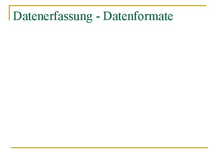 Datenerfassung - Datenformate 