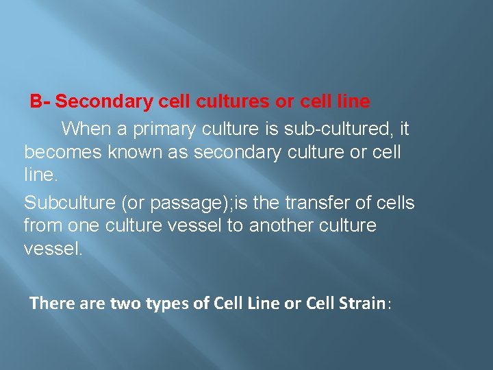 B- Secondary cell cultures or cell line When a primary culture is sub-cultured, it