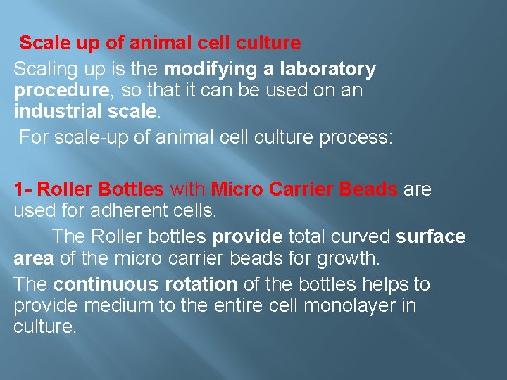 Scale up of animal cell culture Scaling up is the modifying a laboratory procedure,