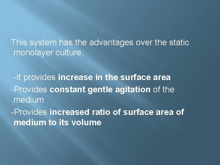 This system has the advantages over the static monolayer culture: -It provides increase in
