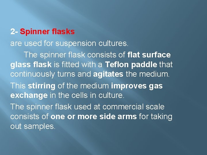 2 - Spinner flasks are used for suspension cultures. The spinner flask consists of