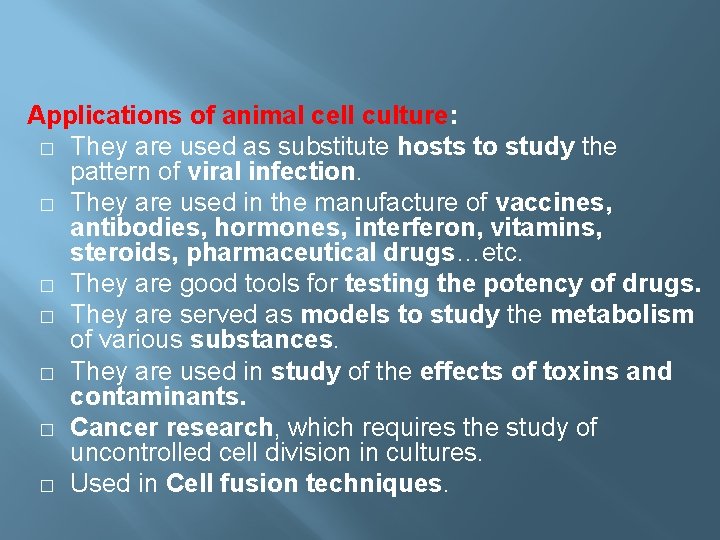 Applications of animal cell culture: � They are used as substitute hosts to study