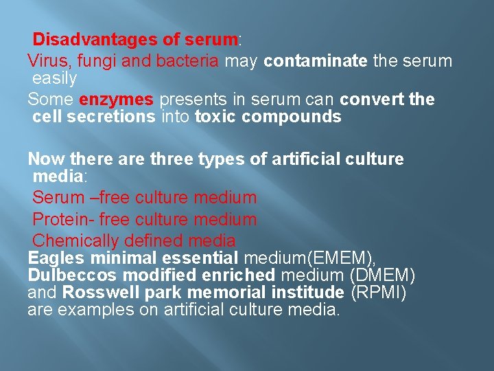 Disadvantages of serum: Virus, fungi and bacteria may contaminate the serum easily Some enzymes