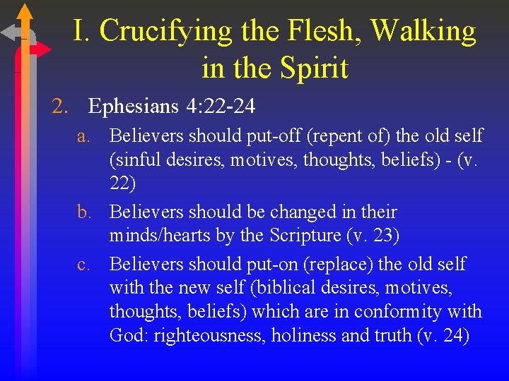 I. Crucifying the Flesh, Walking in the Spirit 2. Ephesians 4: 22 -24 a.