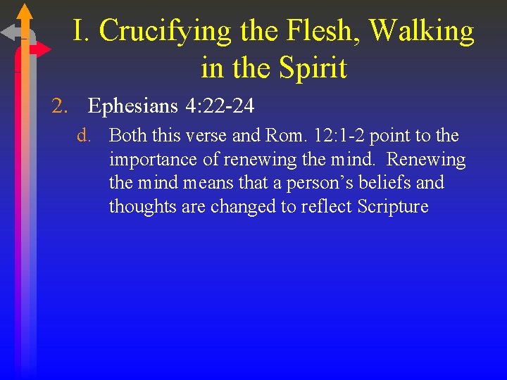 I. Crucifying the Flesh, Walking in the Spirit 2. Ephesians 4: 22 -24 d.