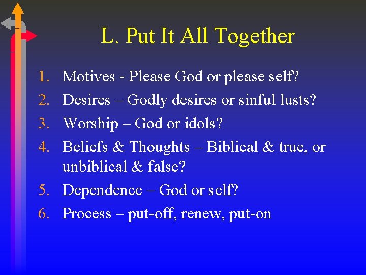 L. Put It All Together 1. 2. 3. 4. Motives - Please God or