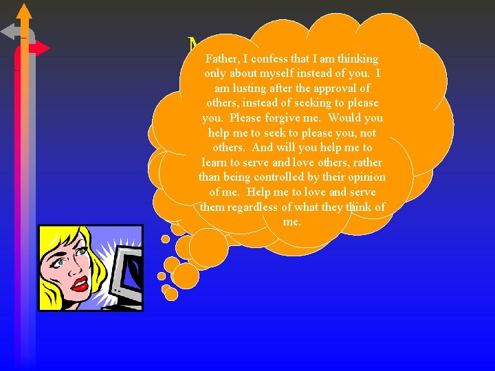 M. Examples Father, I confess that I am thinking only about myself instead of
