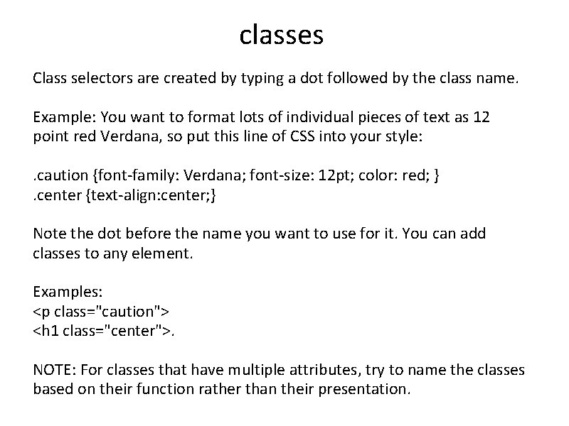 classes Class selectors are created by typing a dot followed by the class name.