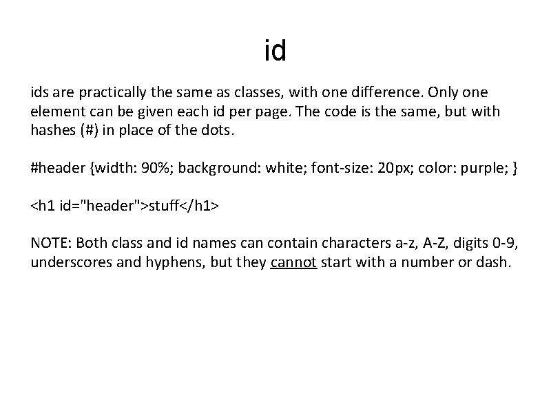 id ids are practically the same as classes, with one difference. Only one element