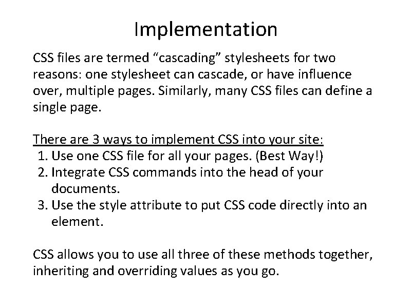 Implementation CSS files are termed “cascading” stylesheets for two reasons: one stylesheet can cascade,