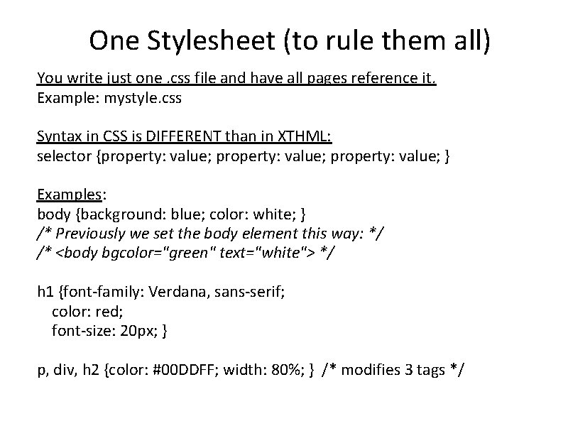 One Stylesheet (to rule them all) You write just one. css file and have