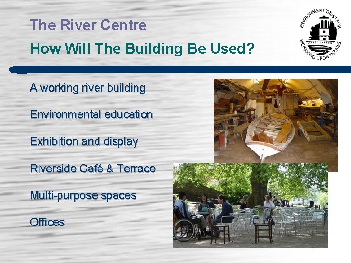 The River Centre How Will The Building Be Used? A working river building Environmental